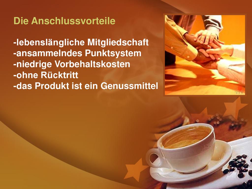 Die Anschlussvorteile -lebenslängliche Mitgliedschaft -ansammelndes Punktsystem -niedrige Vorbehaltskosten -ohne Rücktritt -das Produkt ist ein Genussmittel