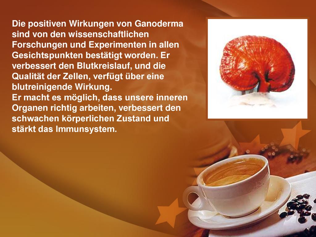 Die positiven Wirkungen von Ganoderma sind von den wissenschaftlichen Forschungen und Experimenten in allen Gesichtspunkten bestätigt worden.