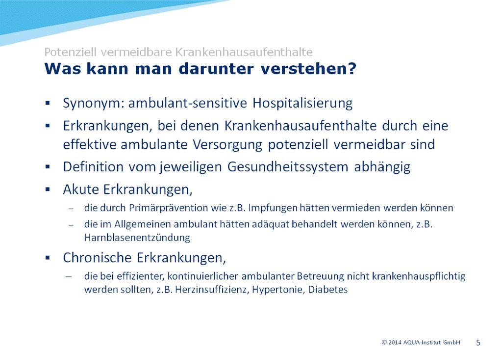 Welche Diagnosen für potenziell vermeidbare Krankenhausaufenthalte stehen könnten, hängt folglich vom jeweiligen Gesundheitssystem und vom erfassten Versorgungsbereich ab – d.h., ob der gesamte ambulante Bereich mit allen Fachärzten einschließlich der Hausärzte oder nur der hausärztliche Bereich betrachtet wird.