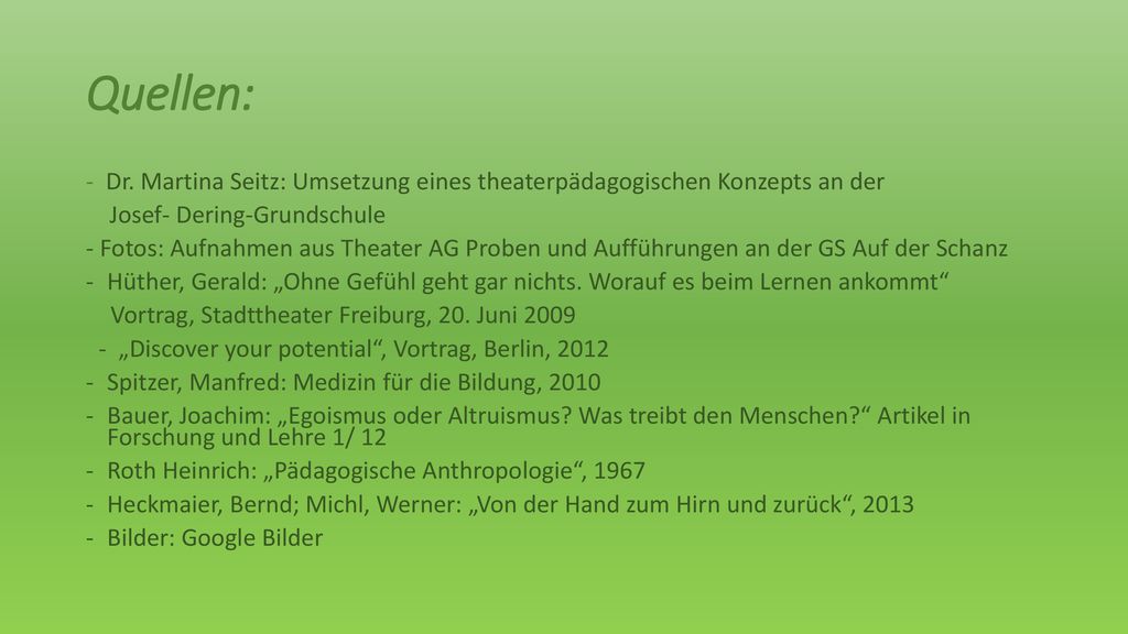 Quellen: - Dr. Martina Seitz: Umsetzung eines theaterpädagogischen Konzepts an der. Josef- Dering-Grundschule.