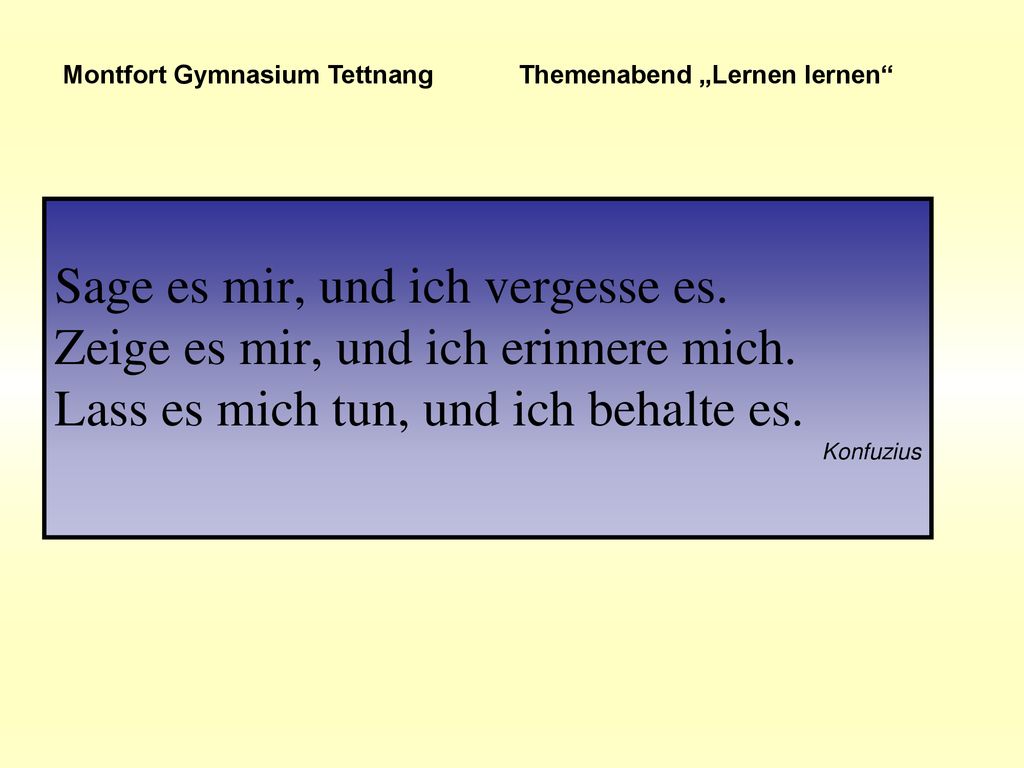 Sage es mir, und ich vergesse es. Zeige es mir, und ich erinnere mich.