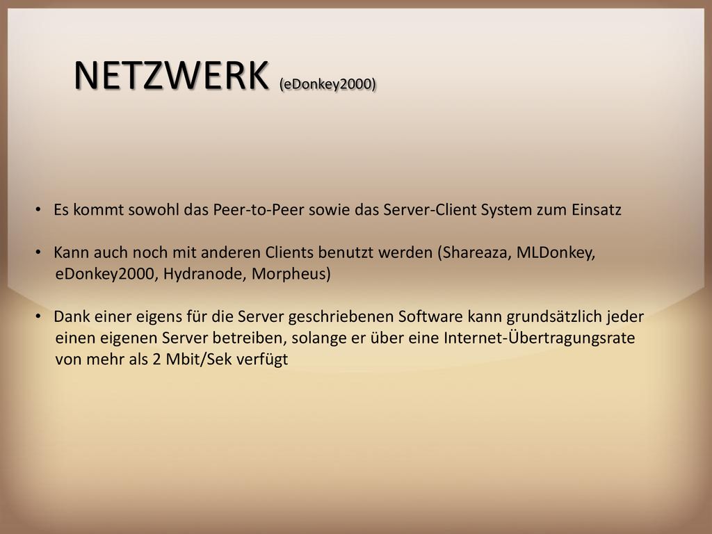 NETZWERK (eDonkey2000) Es kommt sowohl das Peer-to-Peer sowie das Server-Client System zum Einsatz.