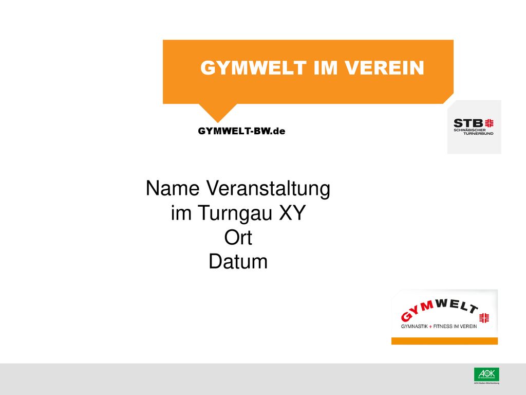 Name Veranstaltung im Turngau XY Ort Datum GYMWELT im Verein