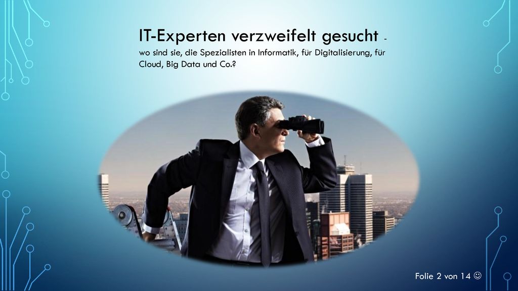 IT-Experten verzweifelt gesucht - wo sind sie, die Spezialisten in Informatik, für Digitalisierung, für Cloud, Big Data und Co.