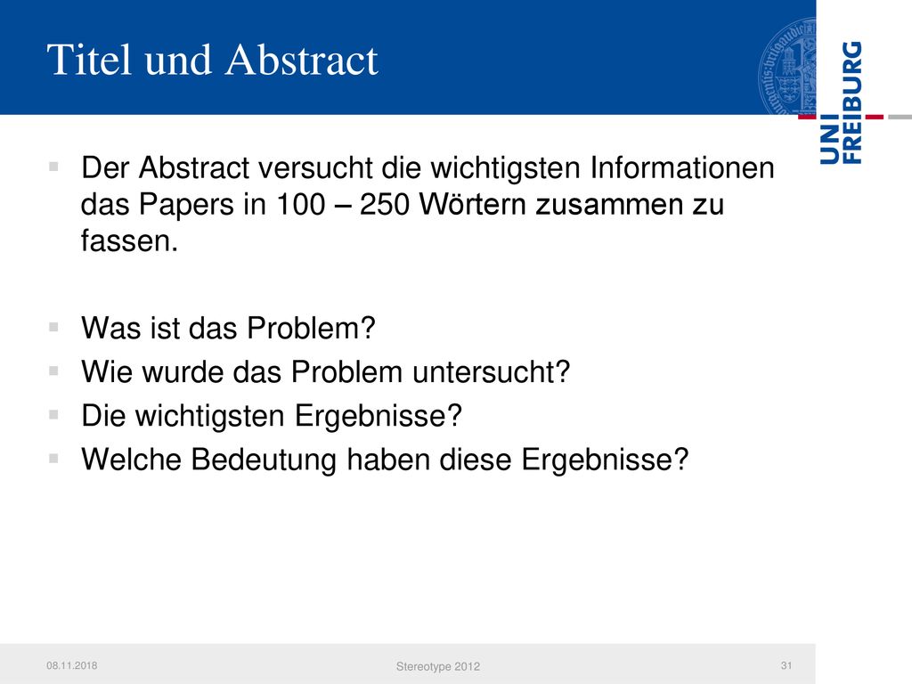 Titel und Abstract Der Abstract versucht die wichtigsten Informationen das Papers in 100 – 250 Wörtern zusammen zu fassen.