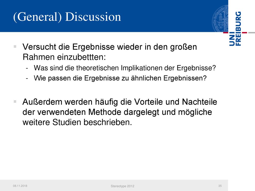 (General) Discussion Versucht die Ergebnisse wieder in den großen Rahmen einzubettten: Was sind die theoretischen Implikationen der Ergebnisse