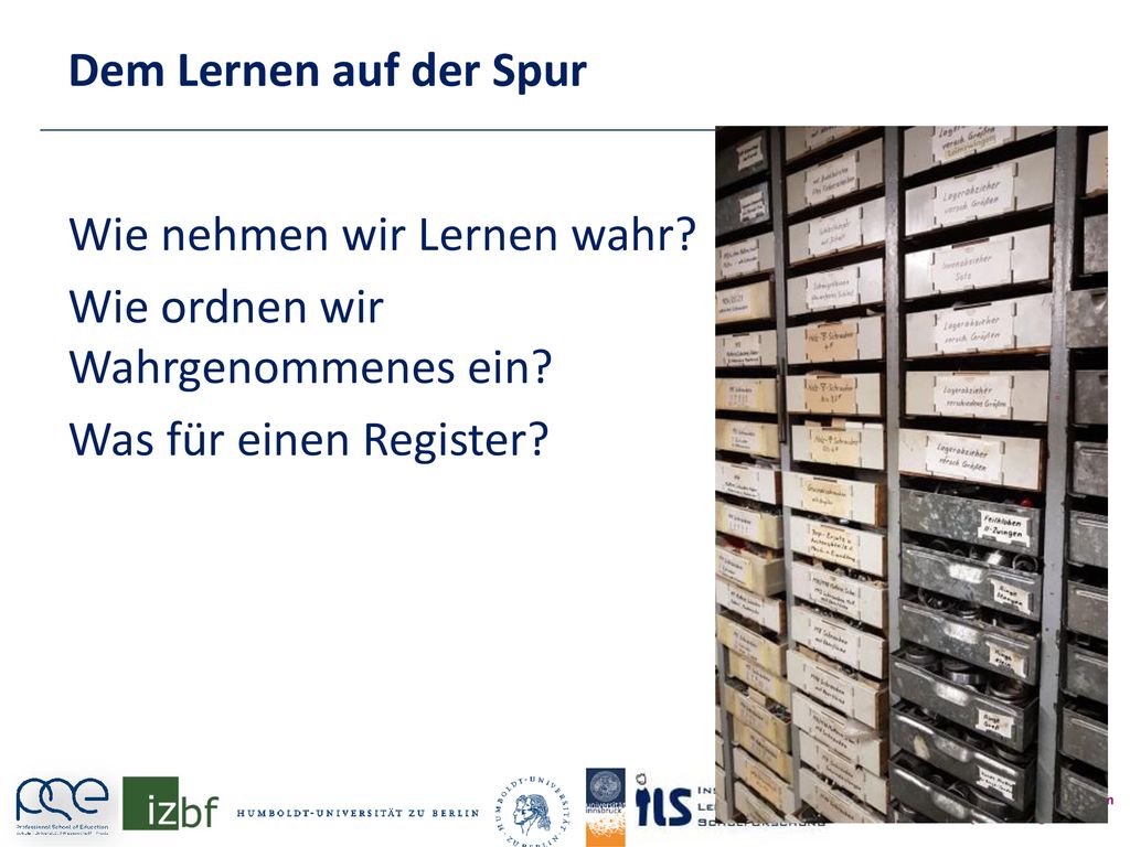 Dem Lernen auf der Spur Wie nehmen wir Lernen wahr.