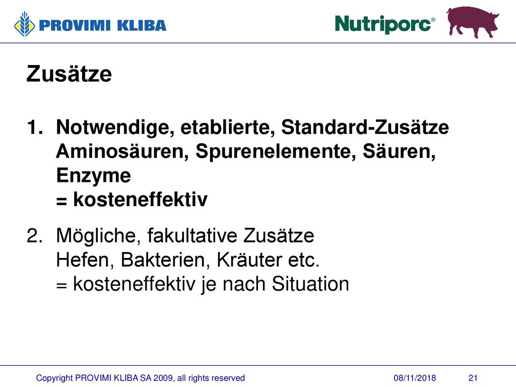 Zusätze Notwendige, etablierte, Standard-Zusätze Aminosäuren, Spurenelemente, Säuren, Enzyme = kosteneffektiv.