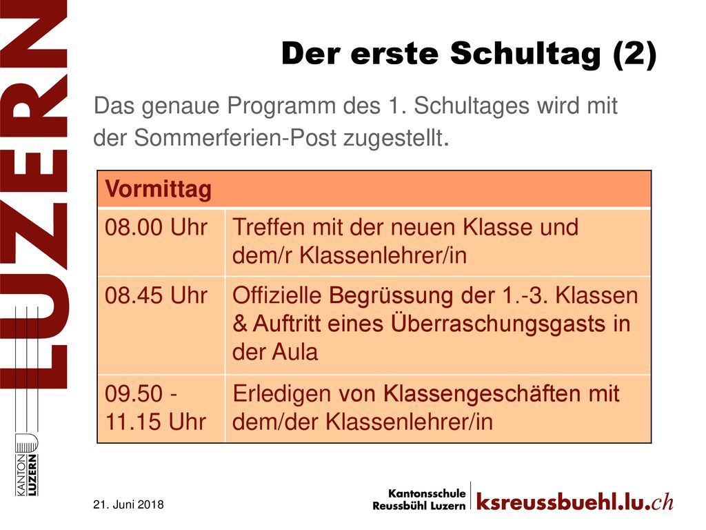 Der erste Schultag (2) Das genaue Programm des 1. Schultages wird mit der Sommerferien-Post zugestellt.
