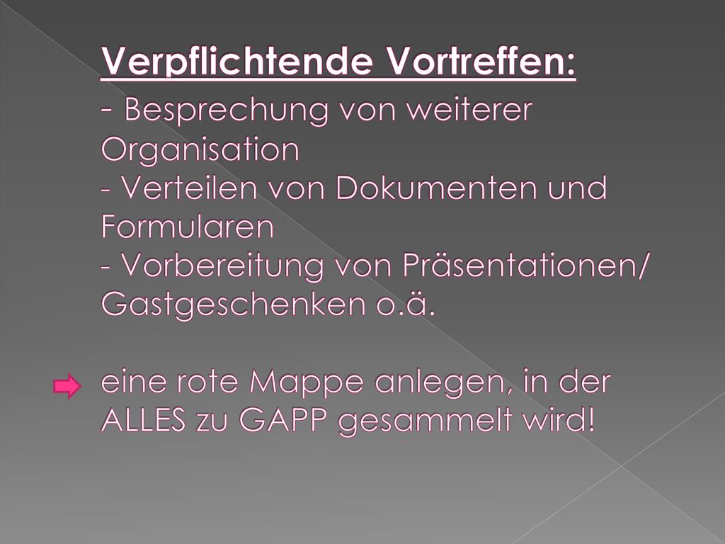 Verpflichtende Vortreffen: - Besprechung von weiterer Organisation - Verteilen von Dokumenten und Formularen - Vorbereitung von Präsentationen/ Gastgeschenken o.ä.
