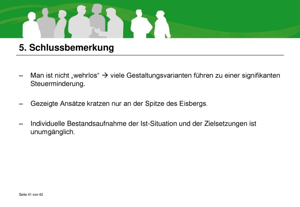 5. Schlussbemerkung Man ist nicht „wehrlos  viele Gestaltungsvarianten führen zu einer signifikanten Steuerminderung.