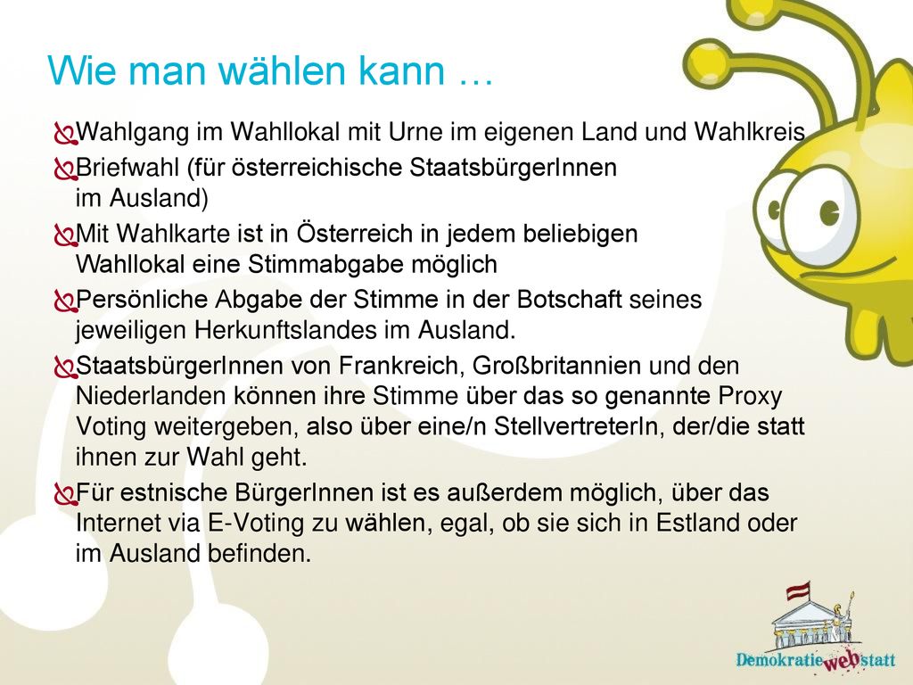 Wie man wählen kann … Wahlgang im Wahllokal mit Urne im eigenen Land und Wahlkreis. Briefwahl (für österreichische StaatsbürgerInnen im Ausland)