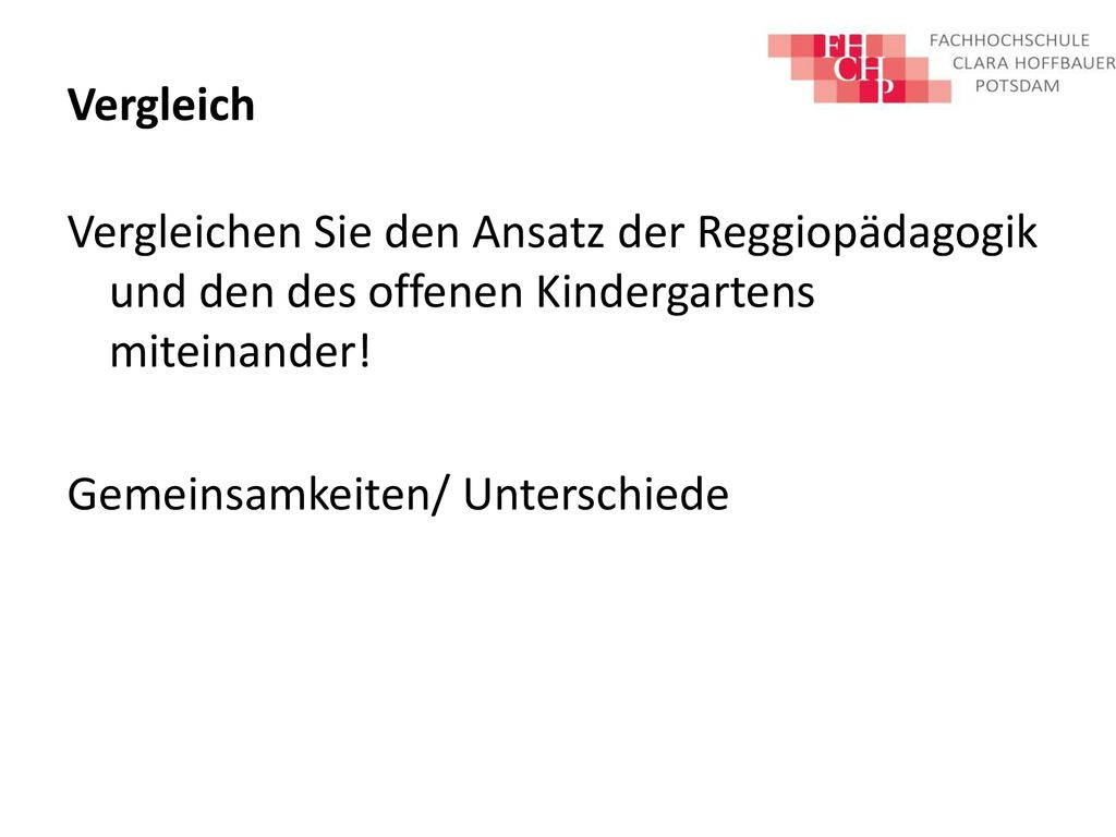 Vergleich Vergleichen Sie den Ansatz der Reggiopädagogik und den des offenen Kindergartens miteinander.