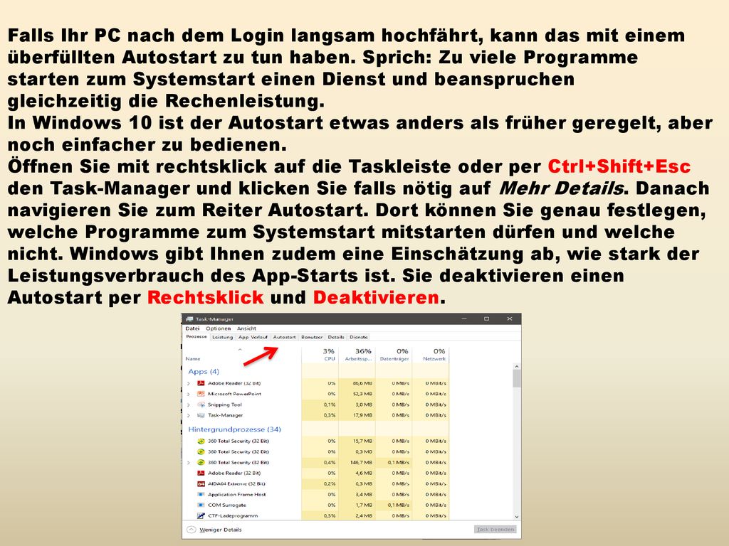 Falls Ihr PC nach dem Login langsam hochfährt, kann das mit einem überfüllten Autostart zu tun haben. Sprich: Zu viele Programme