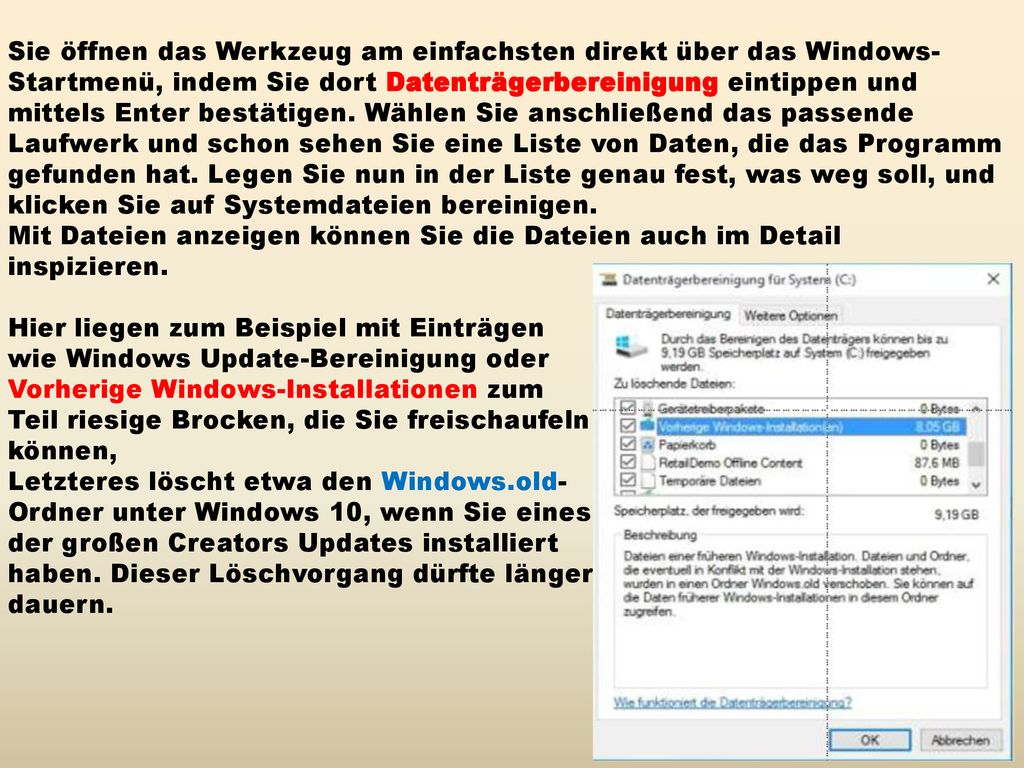 Sie öffnen das Werkzeug am einfachsten direkt über das Windows-Startmenü, indem Sie dort Datenträgerbereinigung eintippen und mittels Enter bestätigen. Wählen Sie anschließend das passende Laufwerk und schon sehen Sie eine Liste von Daten, die das Programm gefunden hat. Legen Sie nun in der Liste genau fest, was weg soll, und