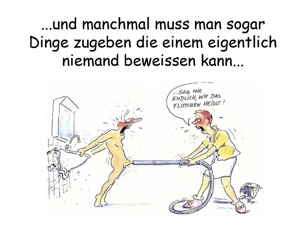 ...und manchmal muss man sogar Dinge zugeben die einem eigentlich niemand beweissen kann...