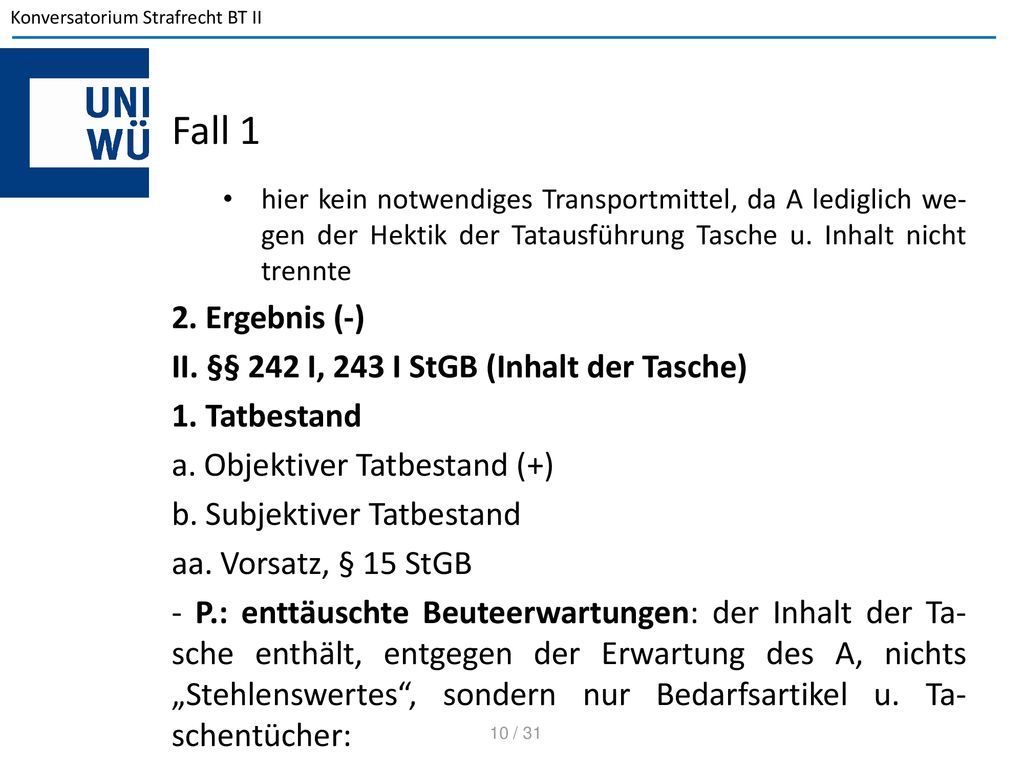 Fall 1 2. Ergebnis (-) II. §§ 242 I, 243 I StGB (Inhalt der Tasche)