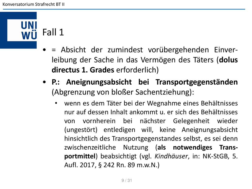 Fall 1 = Absicht der zumindest vorübergehenden Einver-leibung der Sache in das Vermögen des Täters (dolus directus 1. Grades erforderlich)