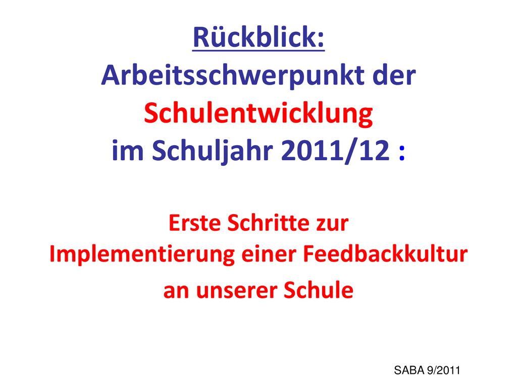 Rückblick: Arbeitsschwerpunkt der Schulentwicklung im Schuljahr 2011/12 : Erste Schritte zur Implementierung einer Feedbackkultur an unserer Schule
