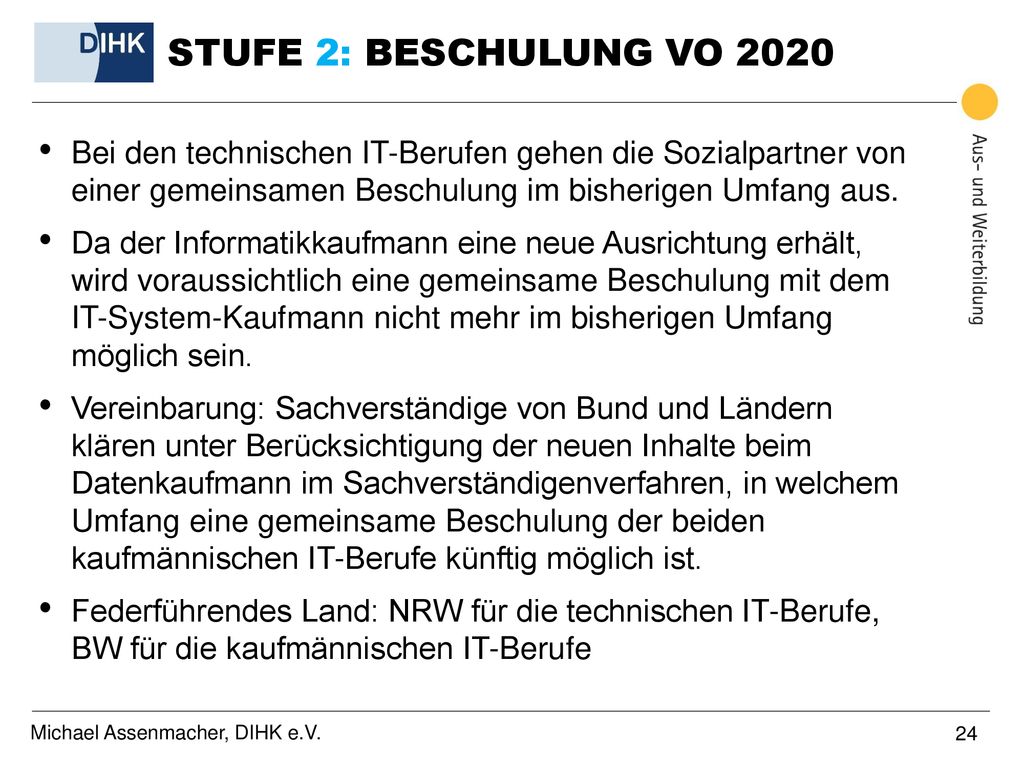 STUFE 2: BESCHULUNG VO 2020 Bei den technischen IT-Berufen gehen die Sozialpartner von einer gemeinsamen Beschulung im bisherigen Umfang aus.