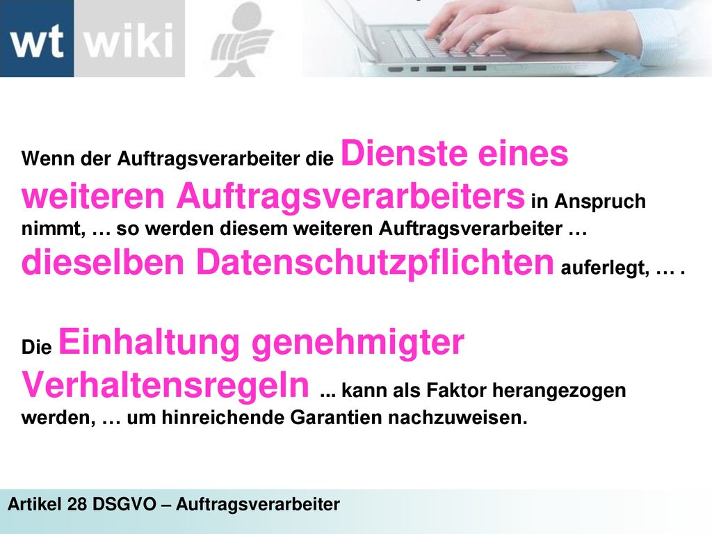 Wenn der Auftragsverarbeiter die Dienste eines weiteren Auftragsverarbeiters in Anspruch nimmt, … so werden diesem weiteren Auftragsverarbeiter … dieselben Datenschutzpflichten auferlegt, … .