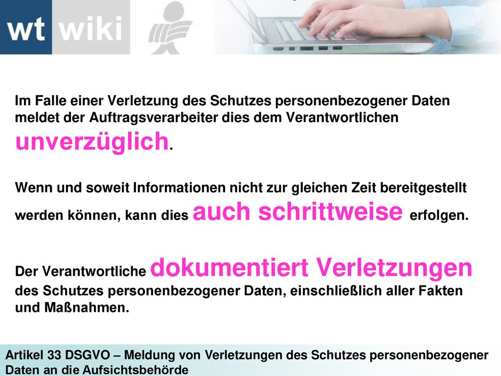 Im Falle einer Verletzung des Schutzes personenbezogener Daten meldet der Auftragsverarbeiter dies dem Verantwortlichen unverzüglich.