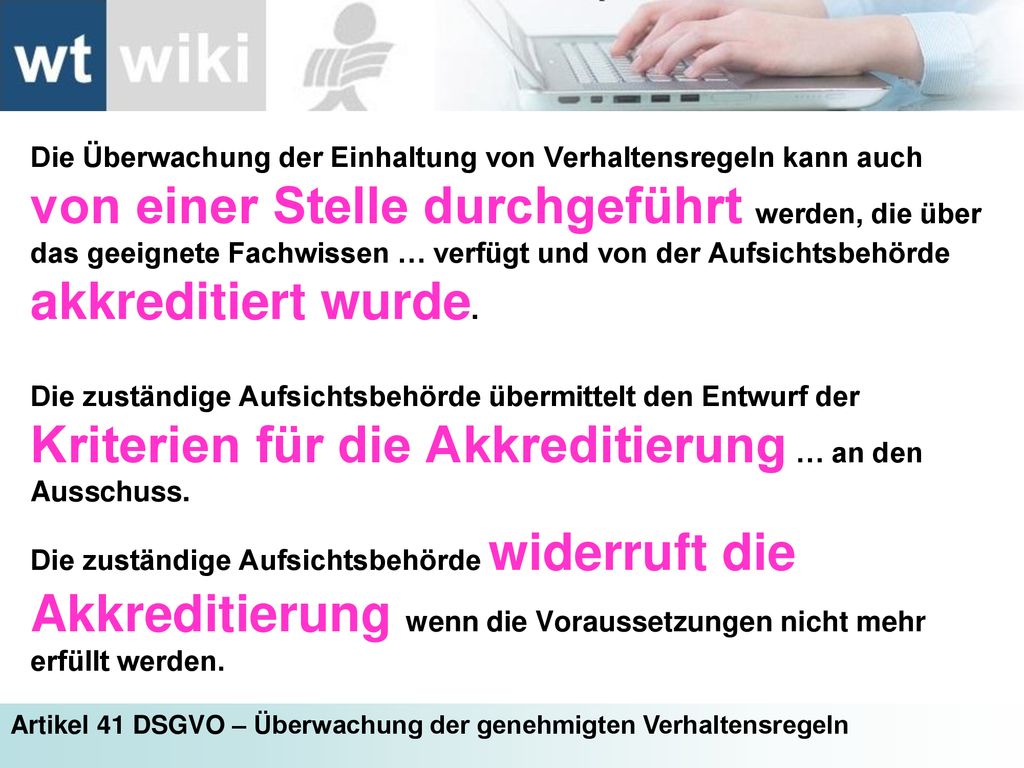 Die Überwachung der Einhaltung von Verhaltensregeln kann auch von einer Stelle durchgeführt werden, die über das geeignete Fachwissen … verfügt und von der Aufsichtsbehörde akkreditiert wurde.