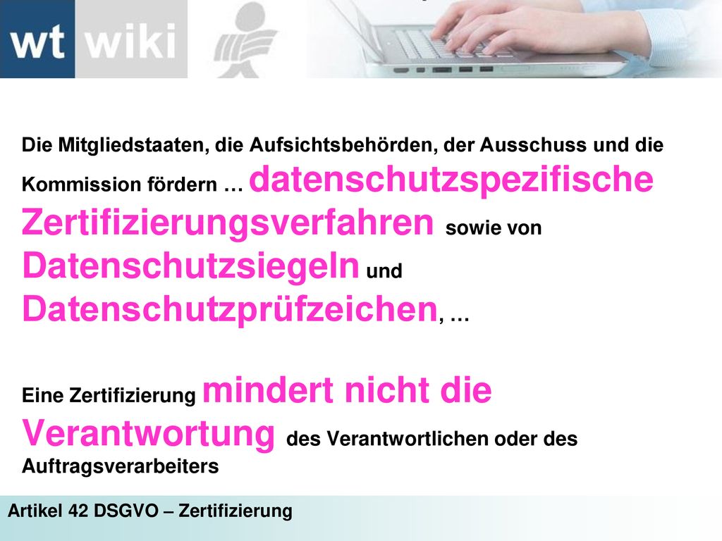 Die Mitgliedstaaten, die Aufsichtsbehörden, der Ausschuss und die Kommission fördern … datenschutzspezifische Zertifizierungsverfahren sowie von Datenschutzsiegeln und Datenschutzprüfzeichen, …