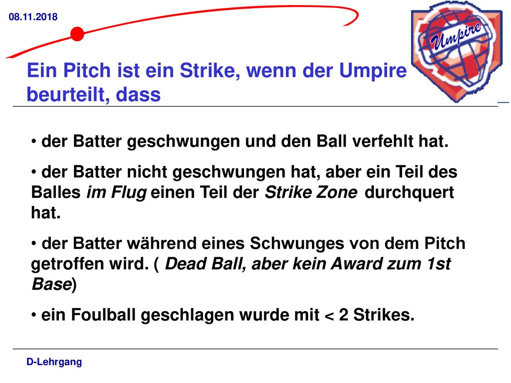 Ein Pitch ist ein Strike, wenn der Umpire beurteilt, dass