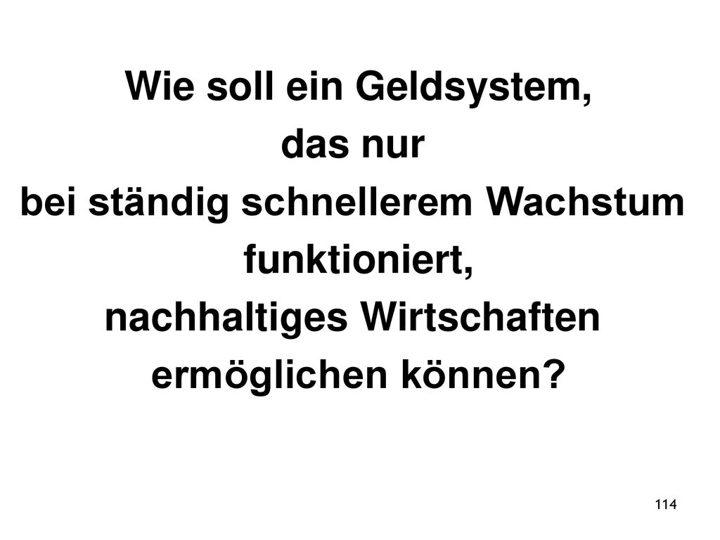 Wie soll ein Geldsystem, das nur bei ständig schnellerem Wachstum