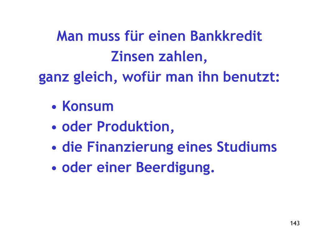 Man muss für einen Bankkredit ganz gleich, wofür man ihn benutzt: