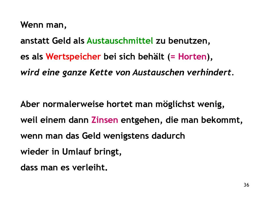 Wenn man, anstatt Geld als Austauschmittel zu benutzen, es als Wertspeicher bei sich behält (= Horten),