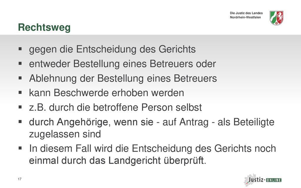 Rechtsweg gegen die Entscheidung des Gerichts. entweder Bestellung eines Betreuers oder. Ablehnung der Bestellung eines Betreuers.