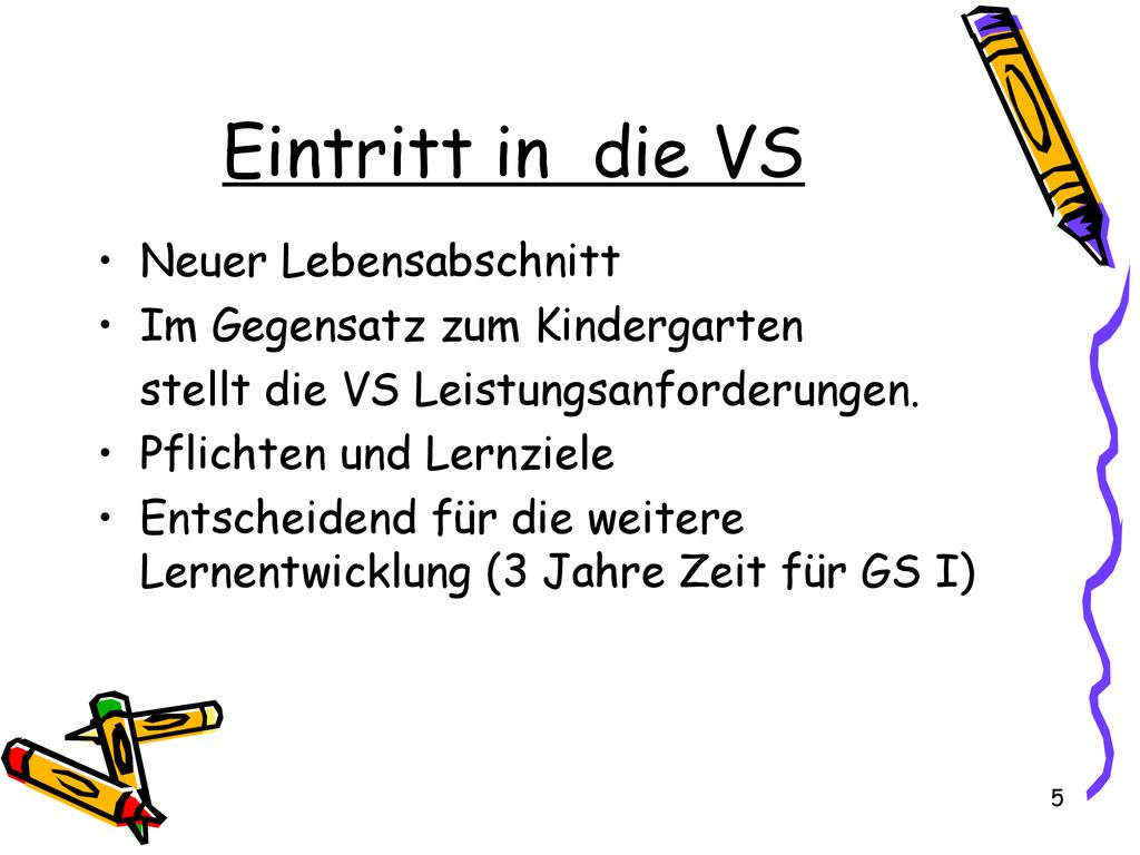Eintritt in die VS Neuer Lebensabschnitt Im Gegensatz zum Kindergarten