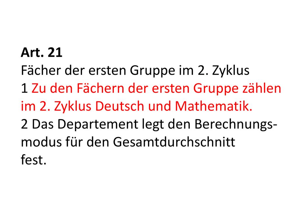 Art. 21 Fächer der ersten Gruppe im 2. Zyklus. 1 Zu den Fächern der ersten Gruppe zählen im 2. Zyklus Deutsch und Mathematik.