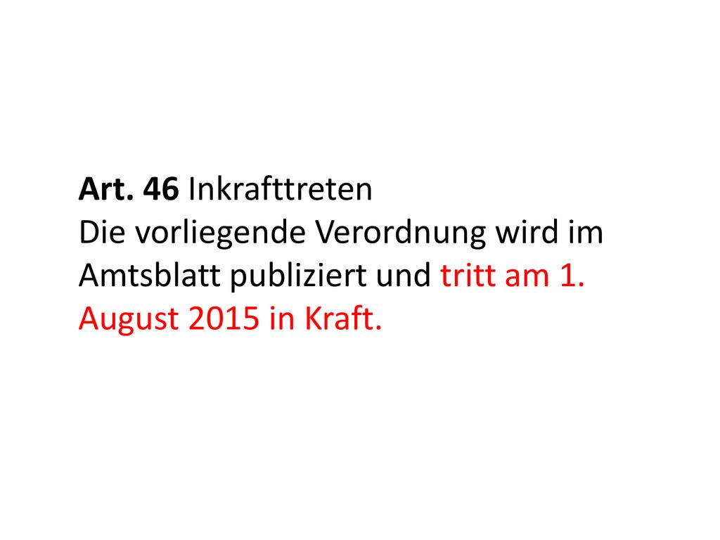 Art. 46 Inkrafttreten Die vorliegende Verordnung wird im Amtsblatt publiziert und tritt am 1.
