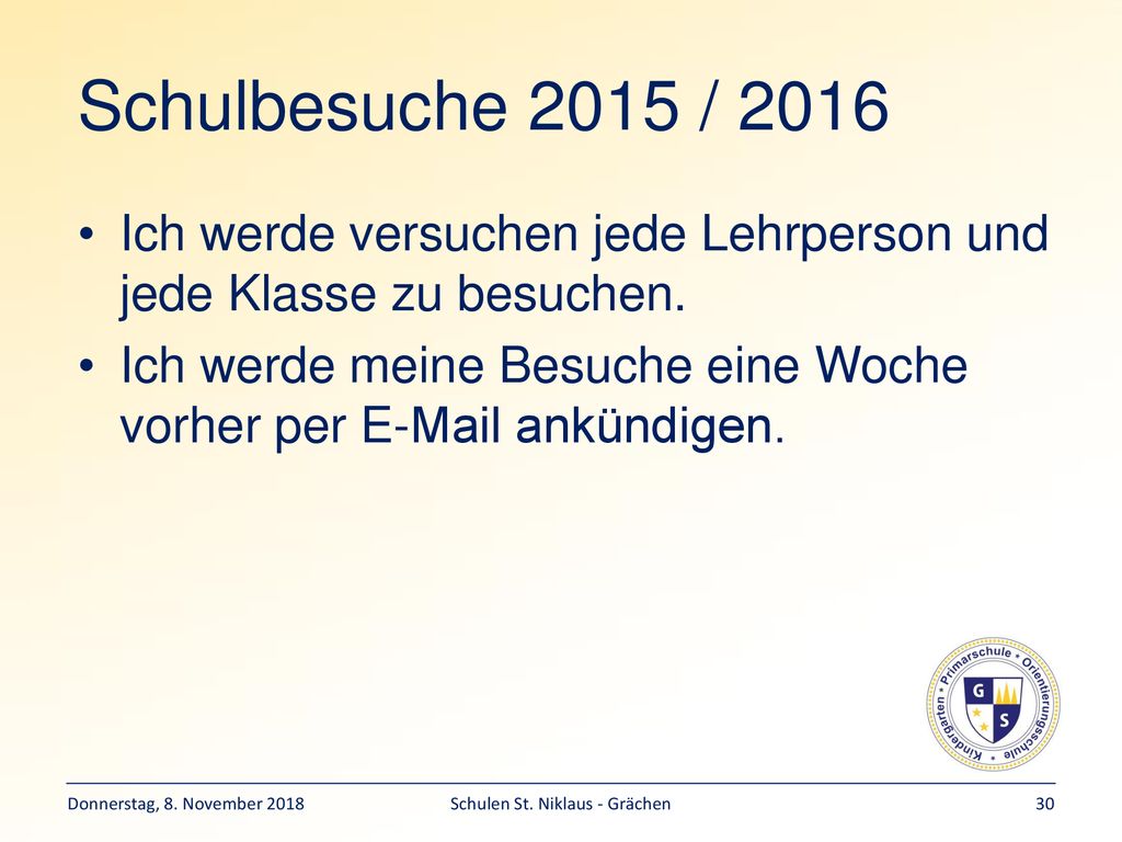 Schulbesuche 2015 / 2016 Ich werde versuchen jede Lehrperson und jede Klasse zu besuchen.
