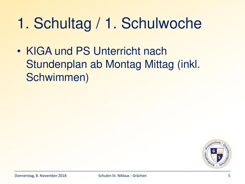 1. Schultag / 1. Schulwoche KIGA und PS Unterricht nach Stundenplan ab Montag Mittag (inkl. Schwimmen)
