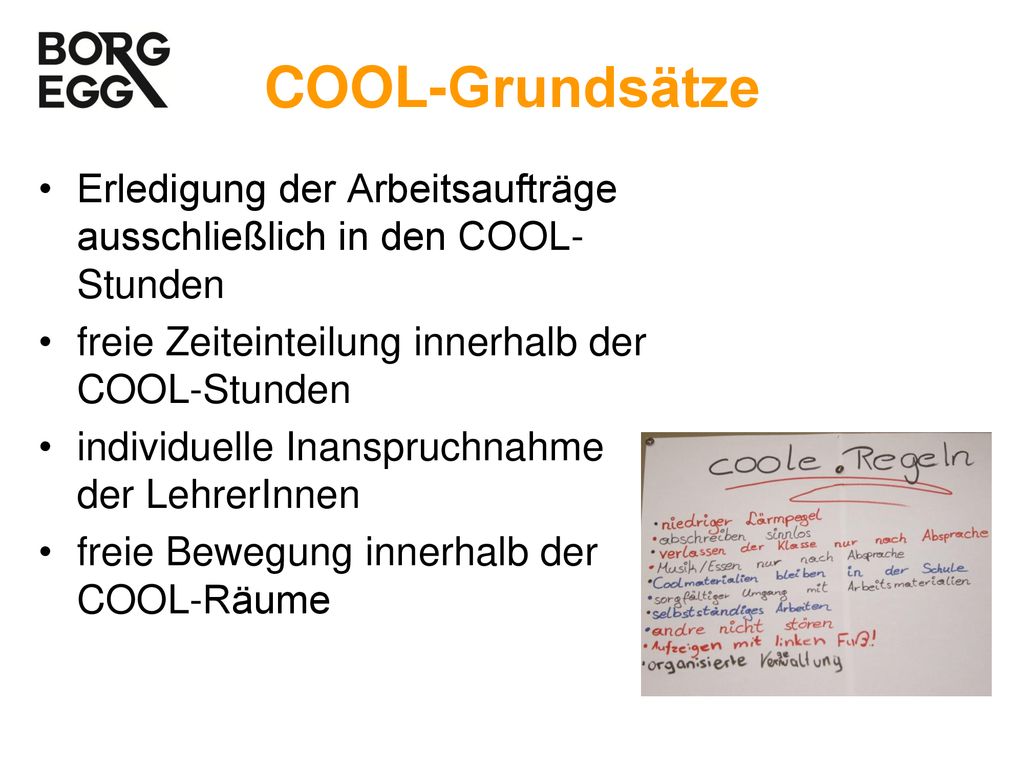 COOL-Grundsätze Erledigung der Arbeitsaufträge ausschließlich in den COOL-Stunden. freie Zeiteinteilung innerhalb der COOL-Stunden.