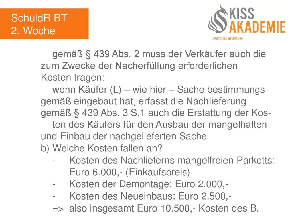 SchuldR BT 2. Woche. gemäß § 439 Abs. 2 muss der Verkäufer auch die zum Zwecke der Nacherfüllung erforderlichen Kosten tragen: