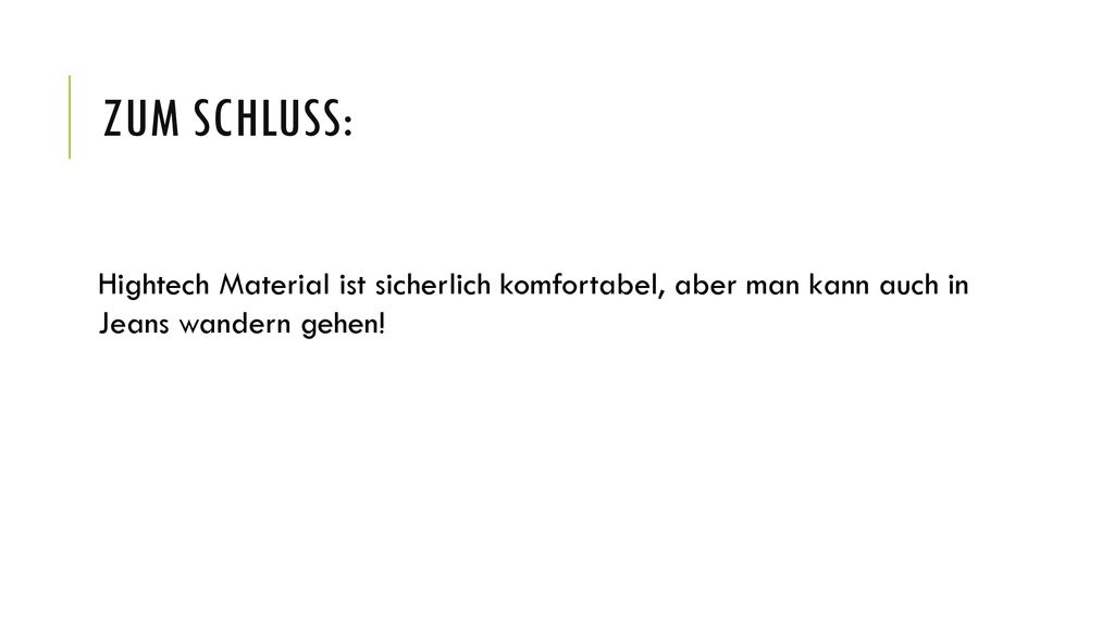Zum Schluss: Hightech Material ist sicherlich komfortabel, aber man kann auch in Jeans wandern gehen!
