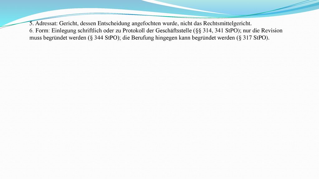 5. Adressat: Gericht, dessen Entscheidung angefochten wurde, nicht das Rechtsmittelgericht.