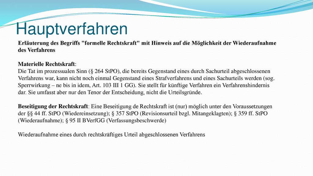 Hauptverfahren Erläuterung des Begriffs formelle Rechtskraft mit Hinweis auf die Möglichkeit der Wiederaufnahme des Verfahrens.