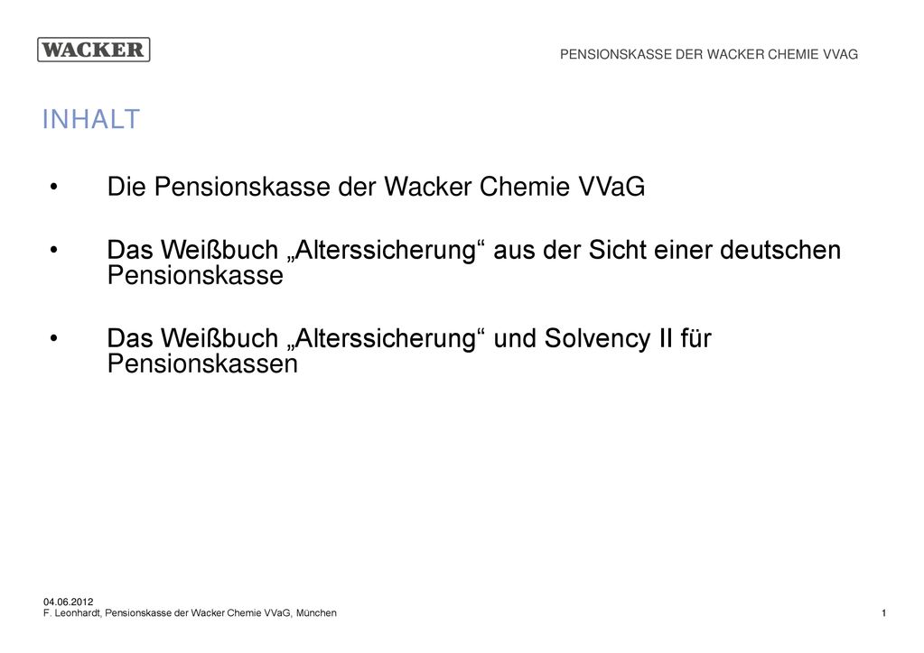 INHALT Die Pensionskasse der Wacker Chemie VVaG. Das Weißbuch „Alterssicherung aus der Sicht einer deutschen Pensionskasse.