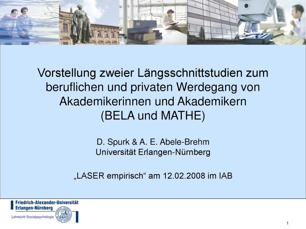 Vorstellung zweier Längsschnittstudien zum beruflichen und privaten Werdegang von Akademikerinnen und Akademikern (BELA und MATHE) D.