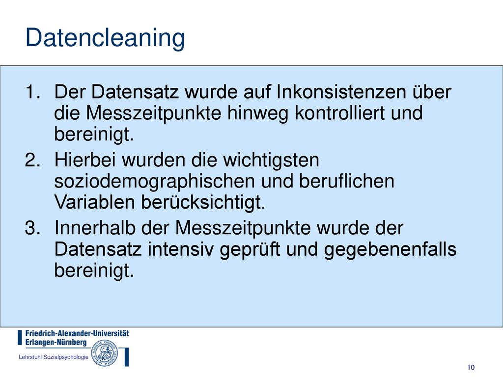 Datencleaning Der Datensatz wurde auf Inkonsistenzen über die Messzeitpunkte hinweg kontrolliert und bereinigt.