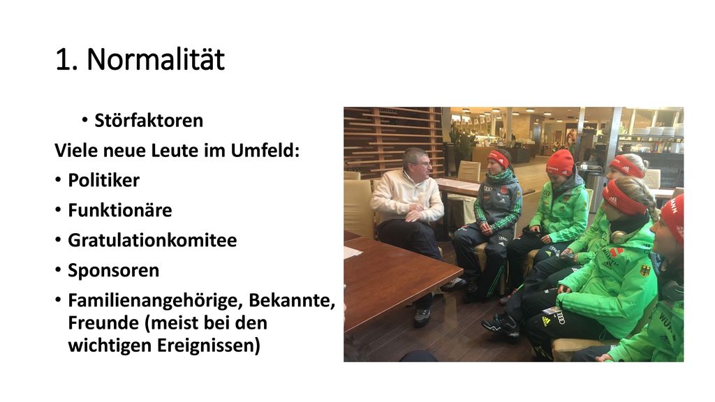 1. Normalität Störfaktoren Viele neue Leute im Umfeld: Politiker