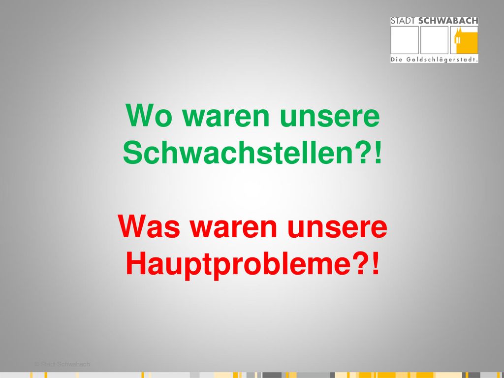 Wo waren unsere Schwachstellen ! Was waren unsere Hauptprobleme !