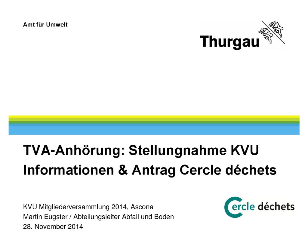 TVA-Anhörung: Stellungnahme KVU Informationen & Antrag Cercle déchets KVU Mitgliederversammlung 2014, Ascona Martin Eugster / Abteilungsleiter Abfall und Boden 28.