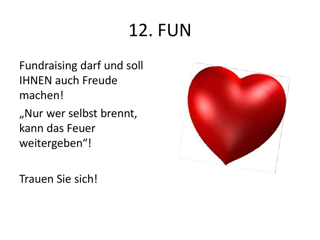 12. FUN Fundraising darf und soll IHNEN auch Freude machen.